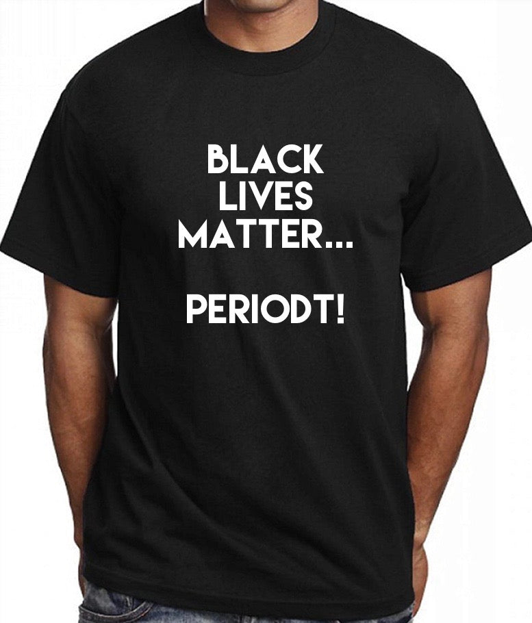 Black Lives Matter Periodt T-Shirt (Unisex)